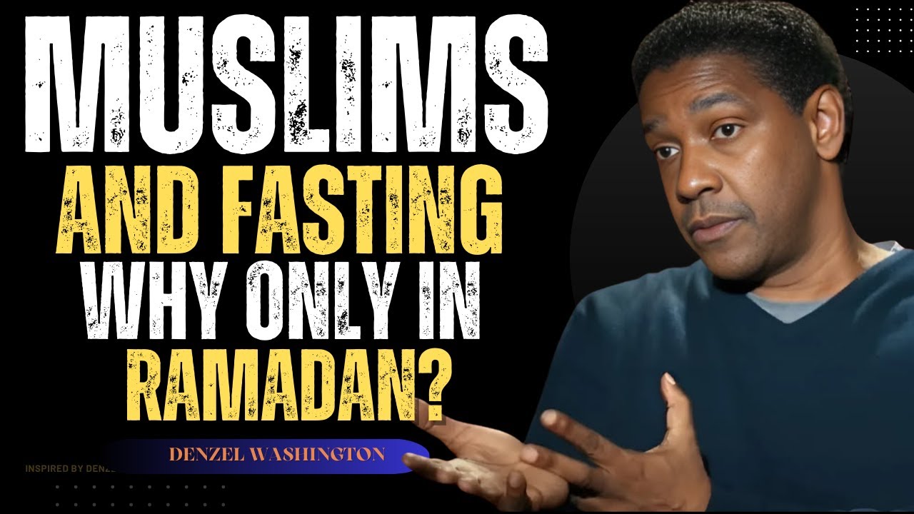 Beyond Ramadan The Timeless Purpose Of Fasting Muslim HQ Why Do Muslims Fast Only In Ramadan Denzel Washington Explains